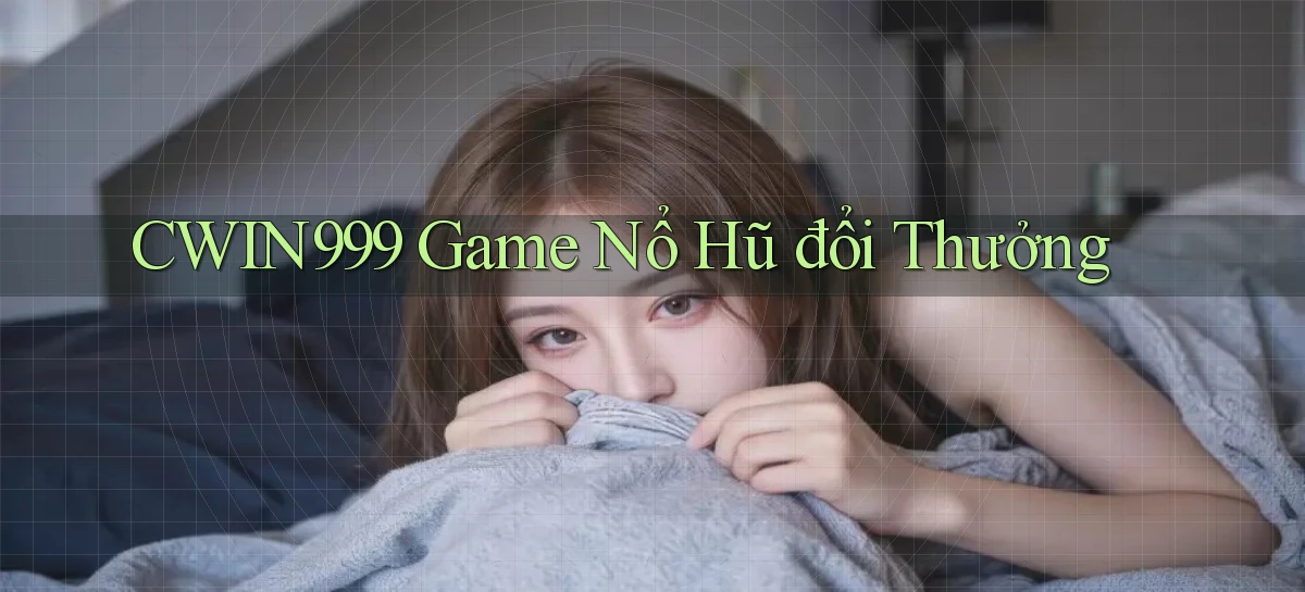 cwin999 game nổ hũ đổi thưởng