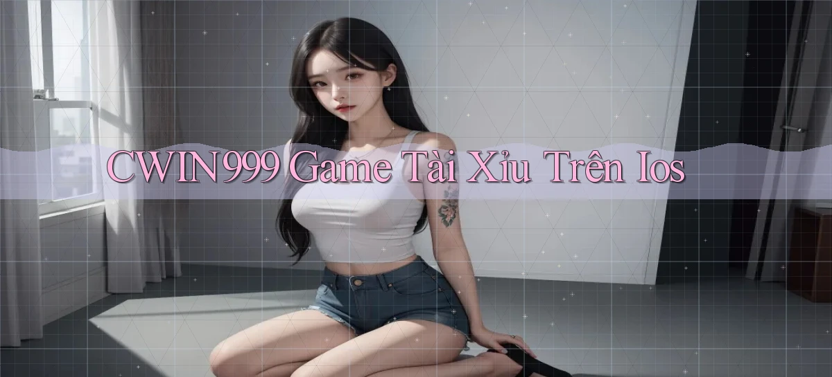 cwin999 game tài xỉu trên ios