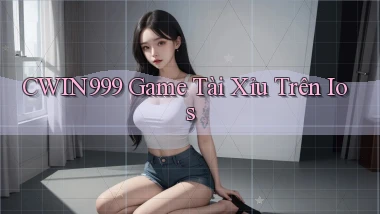 cwin999 game tài xỉu trên ios
