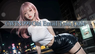 cwin999 gửi email toàn quốc