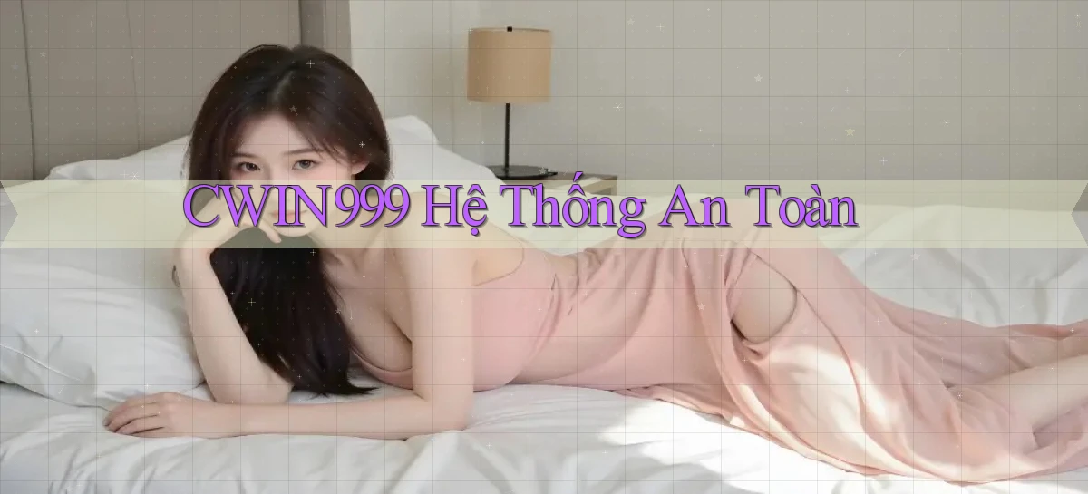 cwin999  hệ thống an toàn