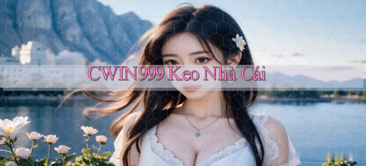 cwin999 kèo nha cai