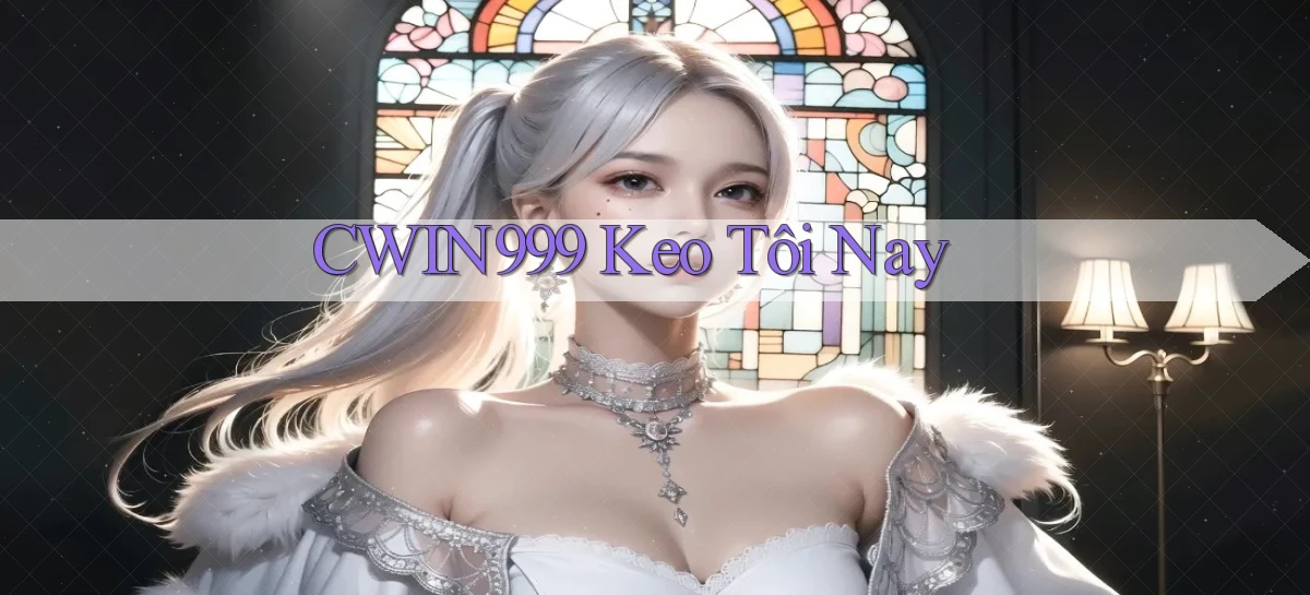 cwin999 keo tôi nay