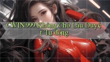 cwin999 không chờ lâu duyệt tự động