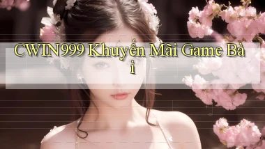 cwin999 khuyến mãi game bài