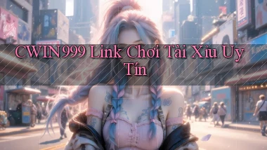 cwin999 link chơi tài xỉu uy tín