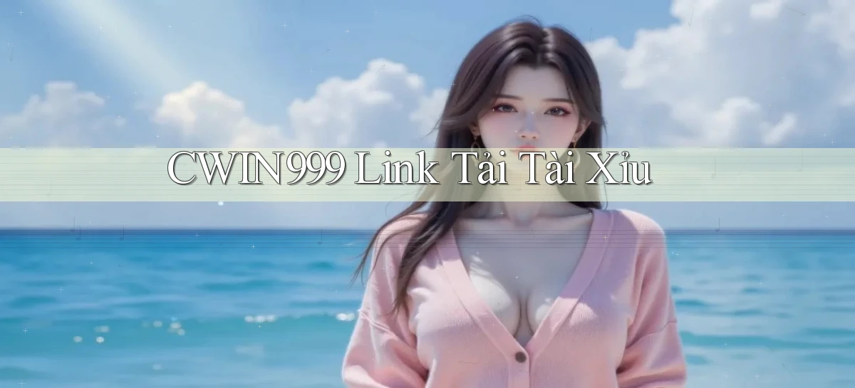 cwin999 link tải tài xỉu