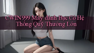 cwin999  máy đánh bạc có hệ thống quỹ thưởng lớn