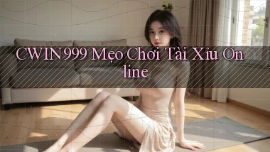 cwin999 mẹo chơi tài xỉu online