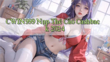 cwin999 nạp thẻ cào cashback 2024
