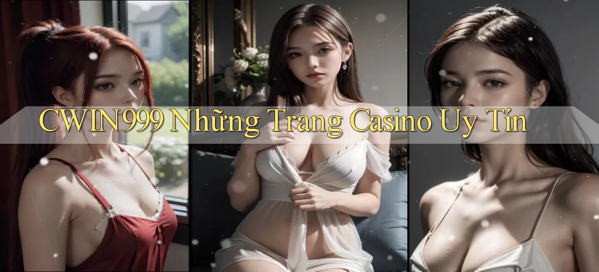 cwin999 những trang casino uy tín