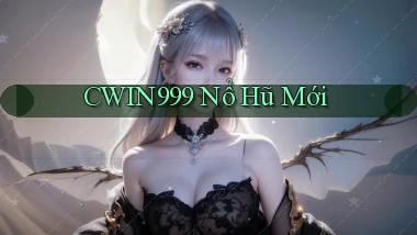 cwin999 nổ hũ mới