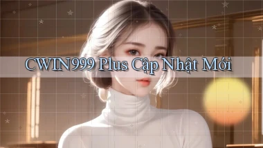cwin999 plus cập nhật mới