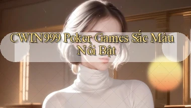 cwin999  poker games sắc màu nổi bật
