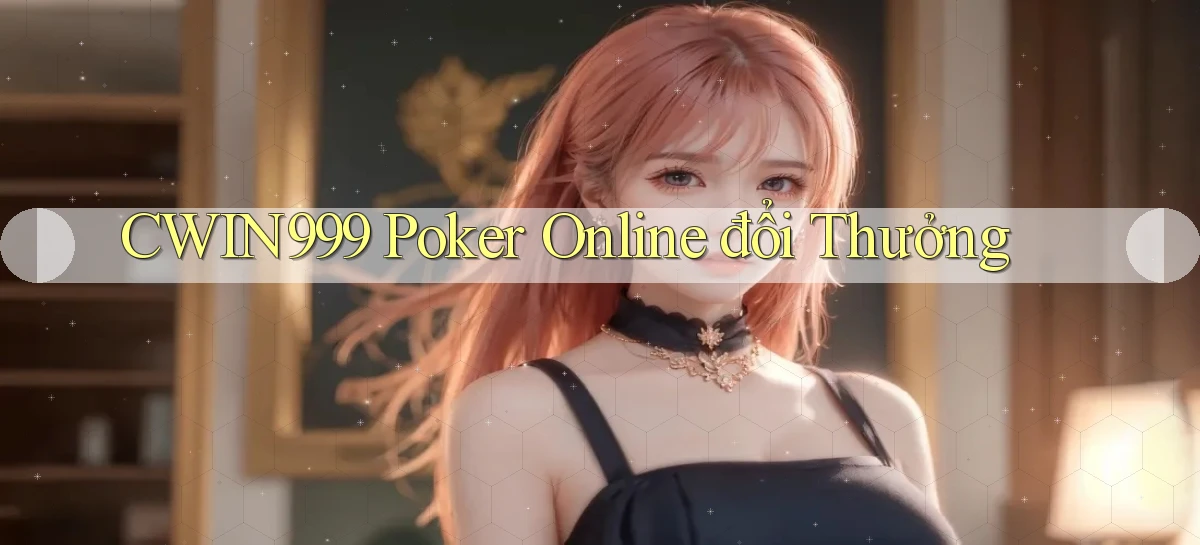 cwin999 poker online đổi thưởng