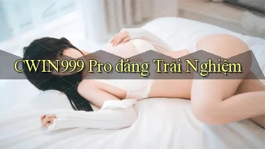 cwin999 pro đáng trải nghiệm