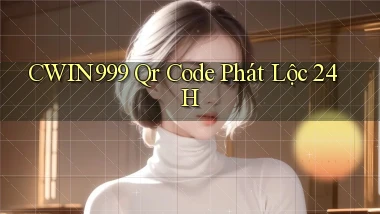 cwin999 qr code phát lộc 24h