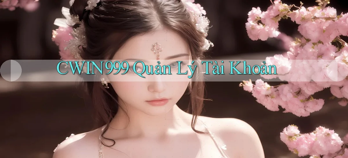 cwin999  quản lý tài khoản