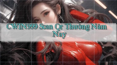 cwin999 scan qr thưởng năm nay