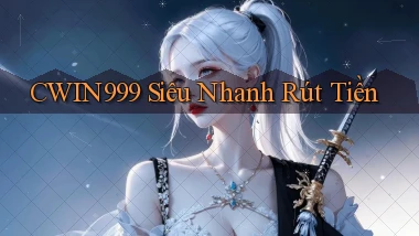 cwin999 siêu nhanh rút tiền