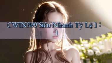 cwin999 siêu nhanh tỷ lệ 1：1