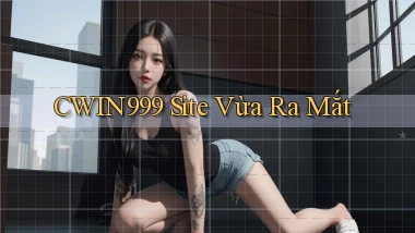 cwin999 site vừa ra mắt