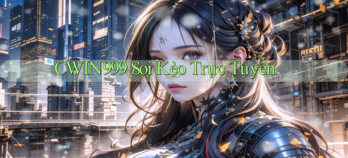 cwin999 soi kèo trực tuyến