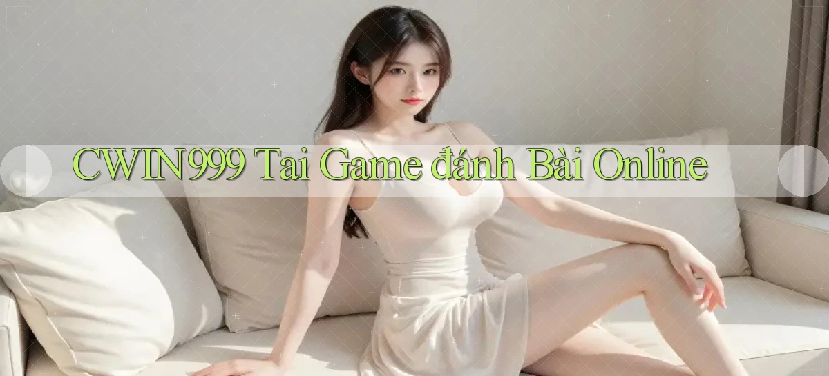 cwin999  tai game đánh bài online