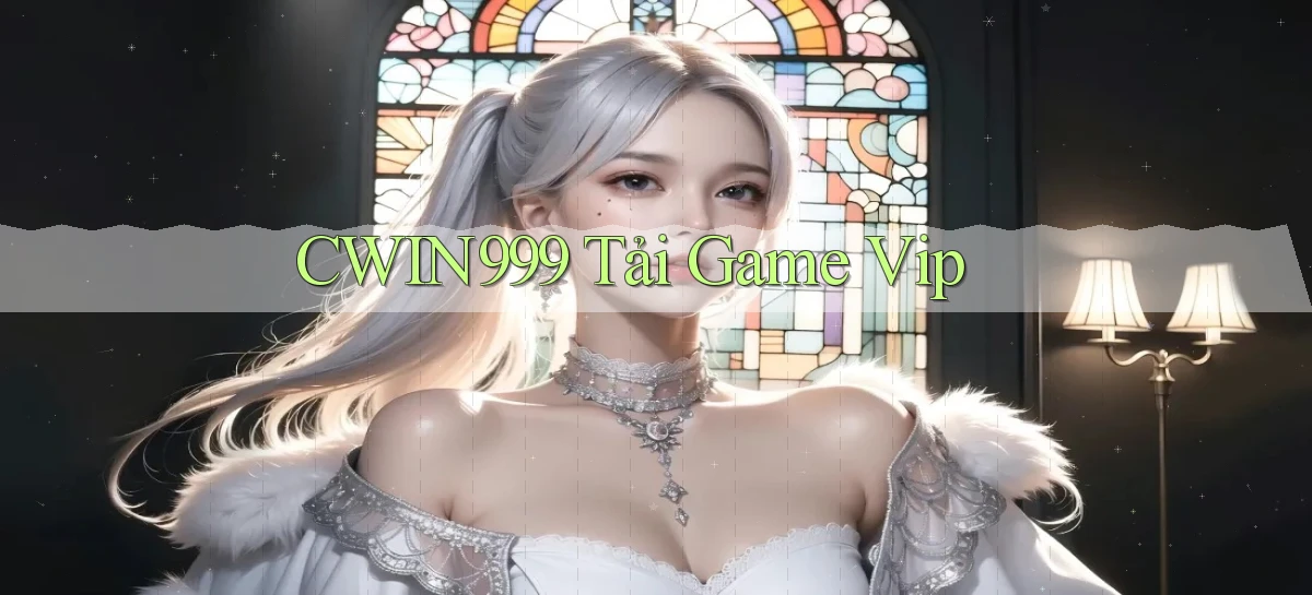 cwin999 tải game vip