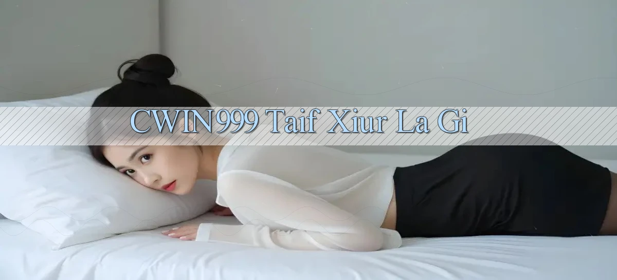 cwin999 taif xiur la gi