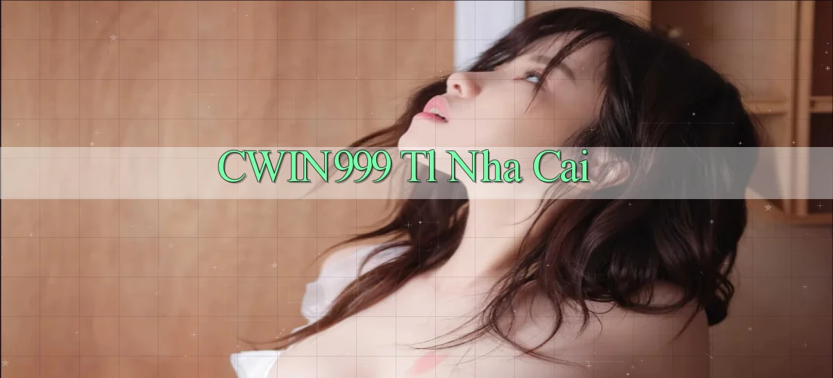 cwin999 tl nha cai