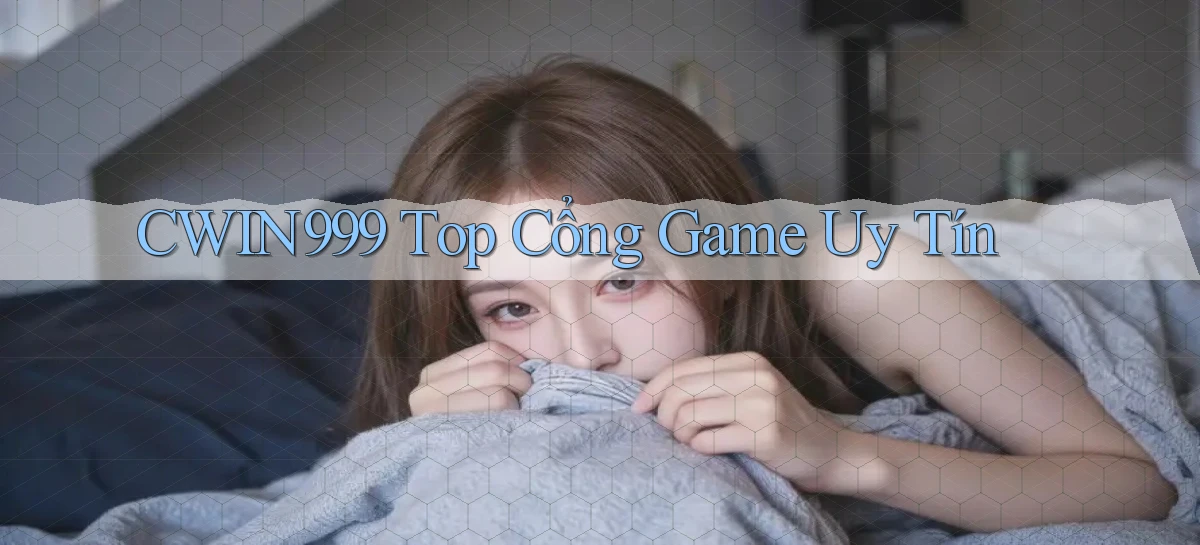 cwin999 top cổng game uy tín