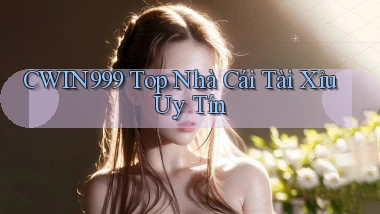 cwin999 top nhà cái tài xỉu uy tín