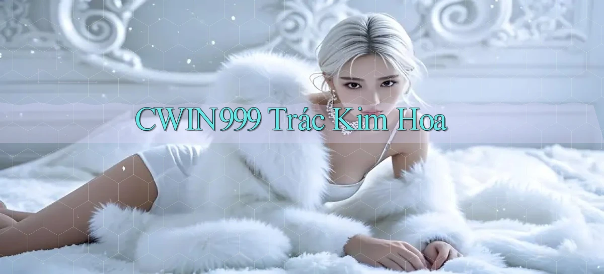 cwin999 trác kim hoa
