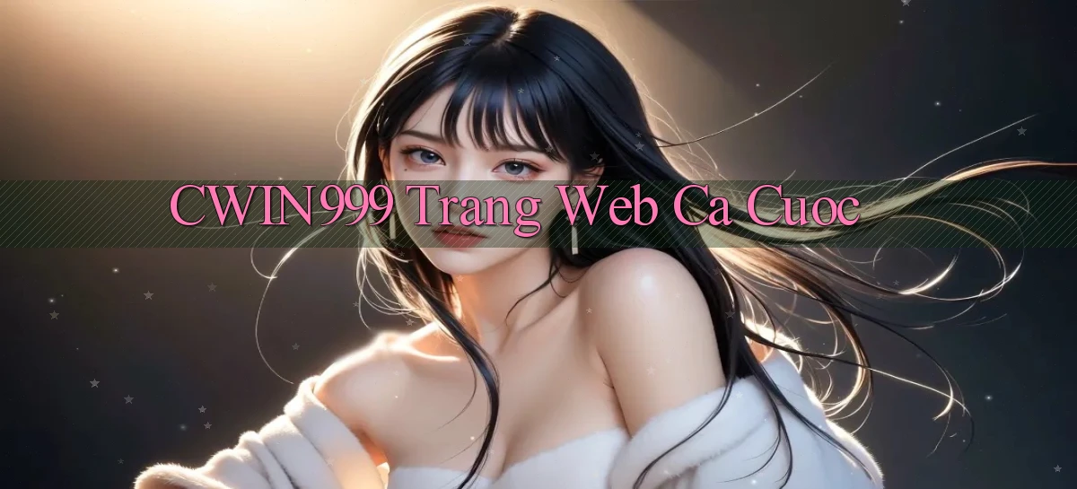 cwin999 trang web ca cuoc
