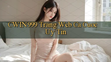cwin999 trang web cá cược uy tín