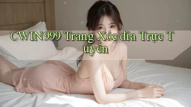 cwin999 trang xóc đĩa trực tuyến