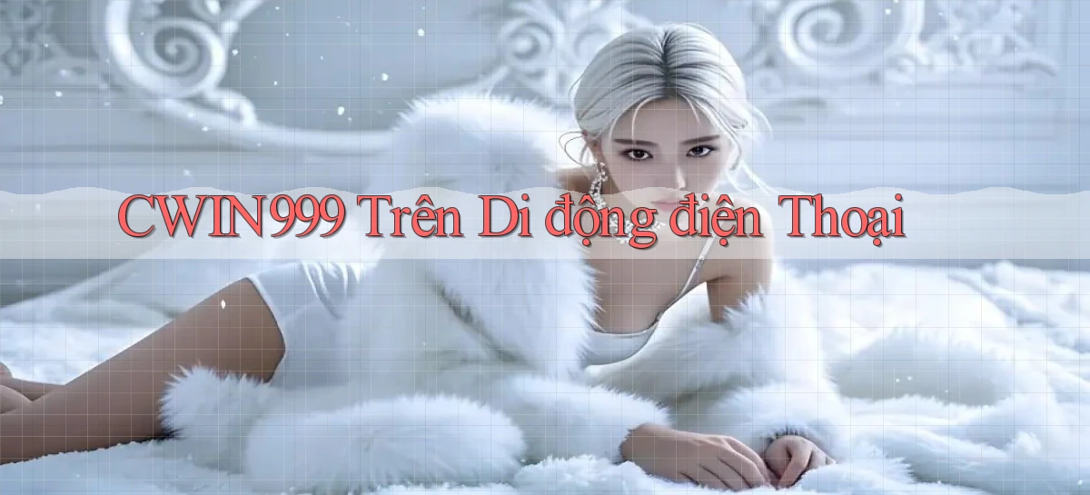 cwin999 trên di động điện thoại