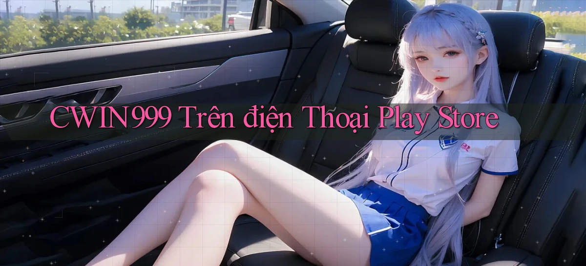 cwin999 trên điện thoại play store