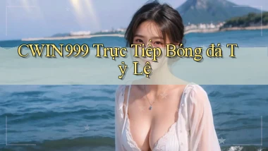 cwin999 trực tiếp bóng đá tỷ lệ