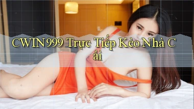 cwin999 trực tiếp kèo nhà cái