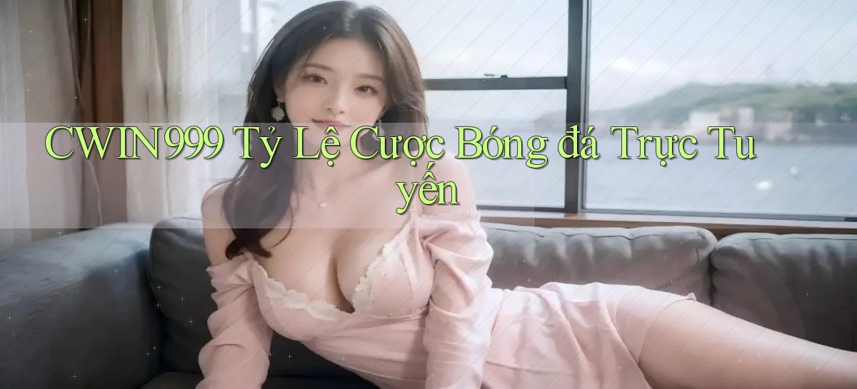 cwin999 tỷ lệ cược bóng đá trực tuyến