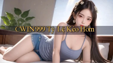 cwin999 tỷ lệ kèo hôm