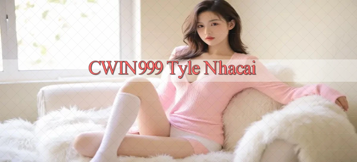 cwin999 tyle nhacai