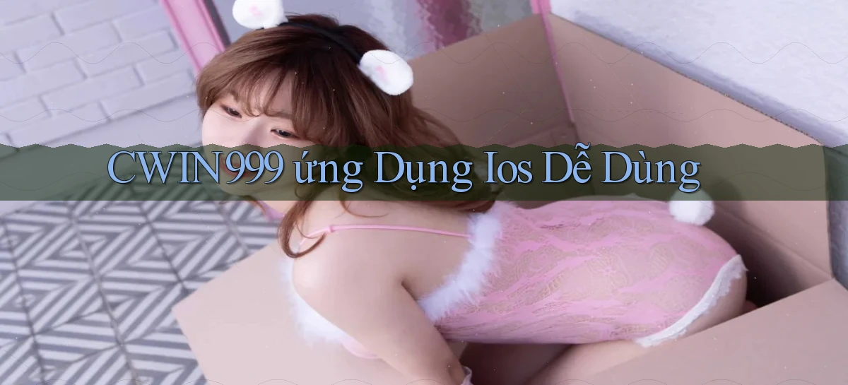 cwin999  ứng dụng ios dễ dùng