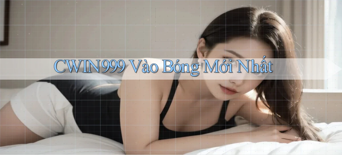 cwin999 vào bóng mới nhất