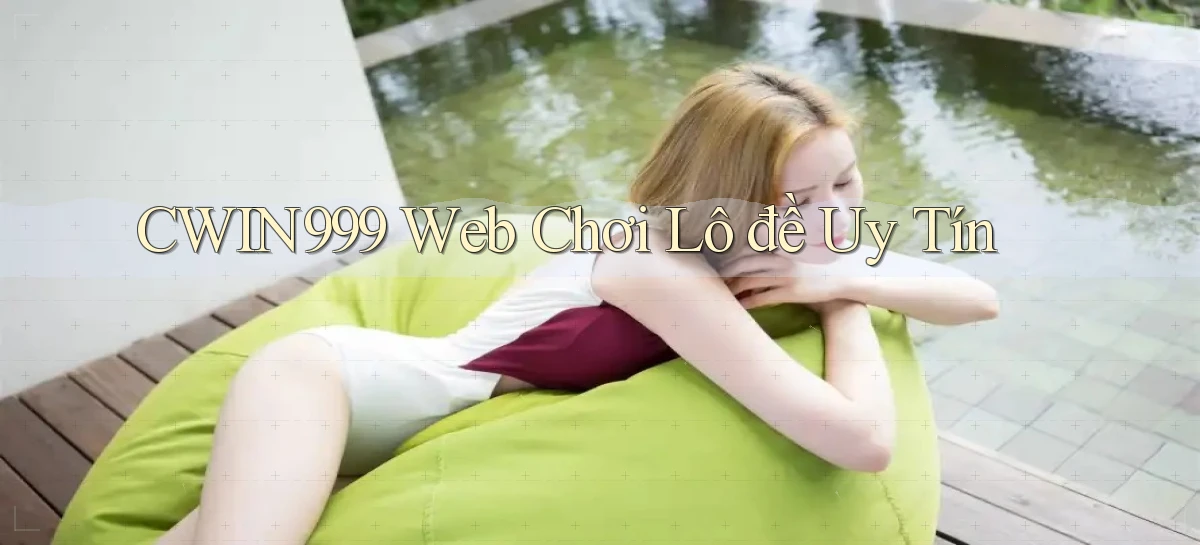 cwin999 web chơi lô đề uy tín