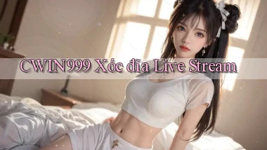 cwin999 xóc đĩa live stream