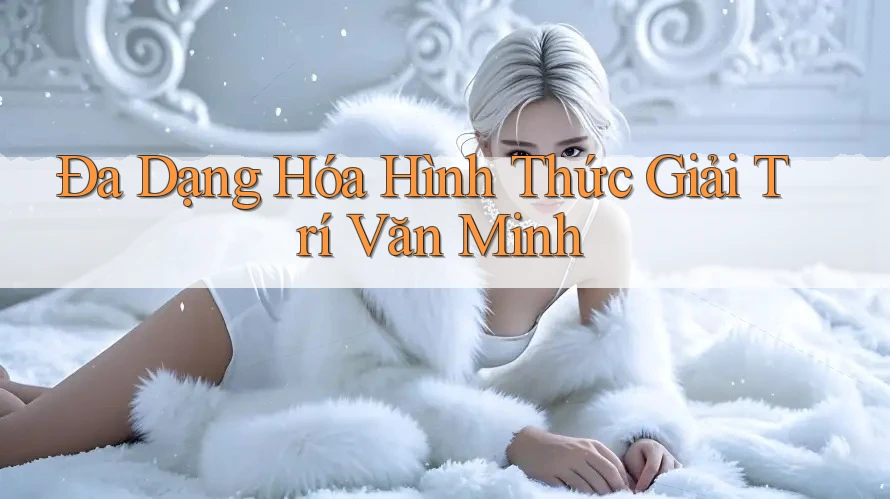 Đa Dạng Hóa Hình Thức Giải Trí Văn Minh