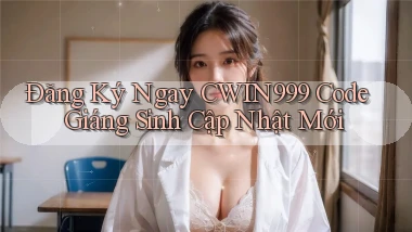đăng ký ngay cwin999 code giáng sinh cập nhật mới